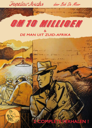 Om 10 millioen & De man uit Zuid-Afrika - Een avontuur van inspecteur Marks door Bob De Moor